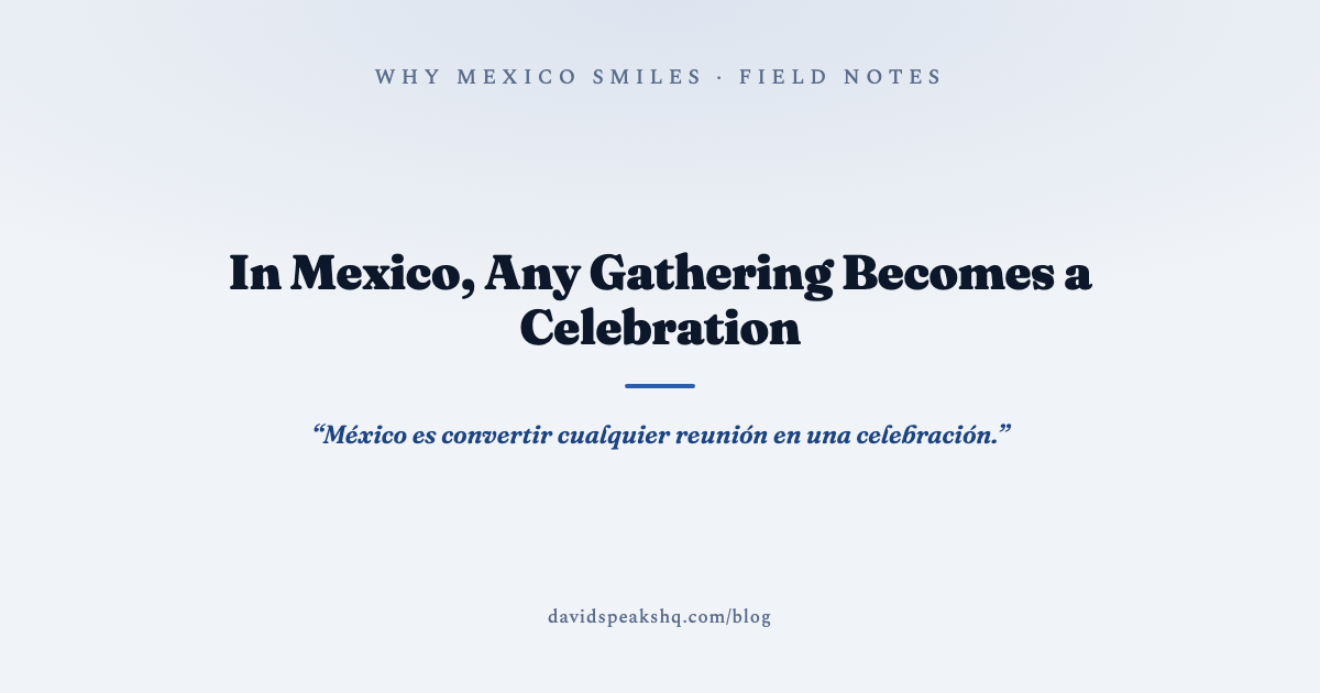 In Mexico, Any Gathering Becomes a Celebration