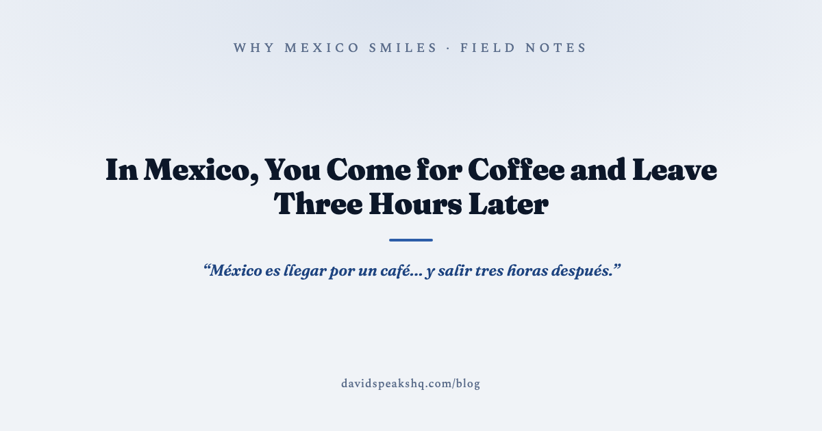 In Mexico, You Come for Coffee and Leave Three Hours Later