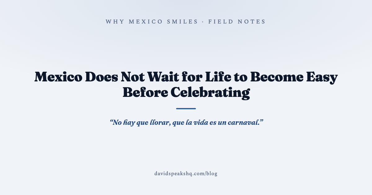 Mexico Does Not Wait for Life to Become Easy Before Celebrating