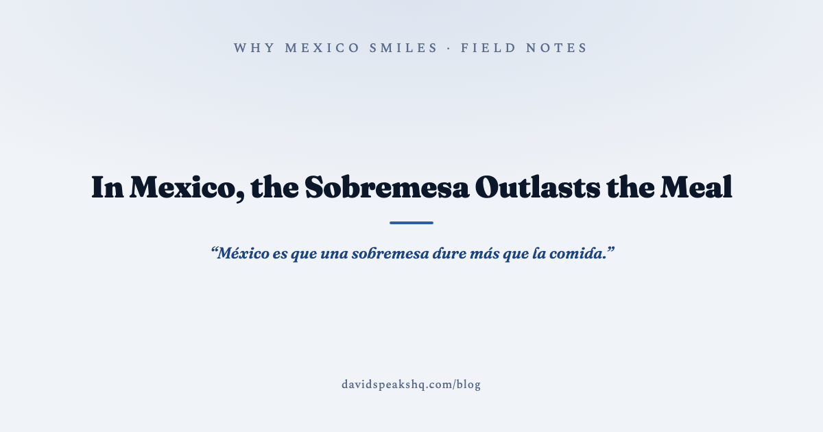 In Mexico, the Sobremesa Outlasts the Meal